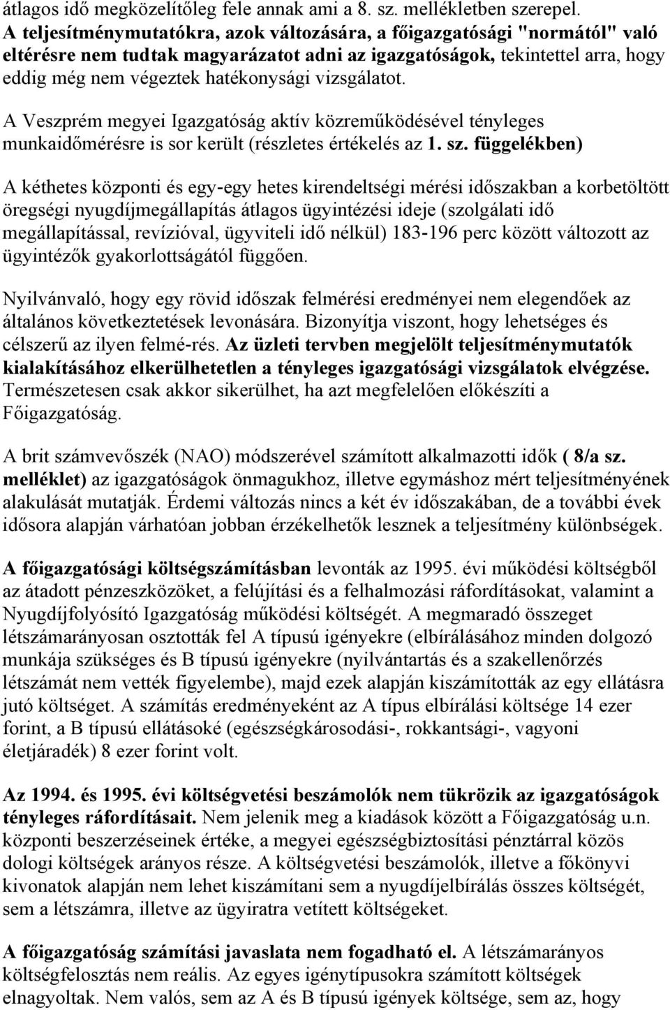 vizsgálatot. A Veszprém megyei Igazgatóság aktív közreműködésével tényleges munkaidőmérésre is sor került (részletes értékelés az 1. sz.