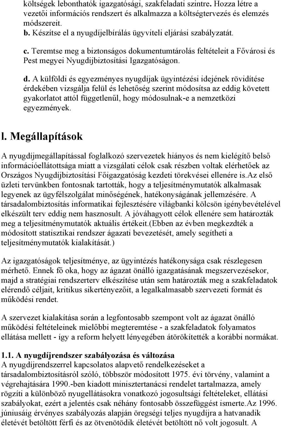 kumentumtárolás feltételeit a Fővárosi és Pest megyei Nyugdijbiztosítási Igazgatóságon. d.