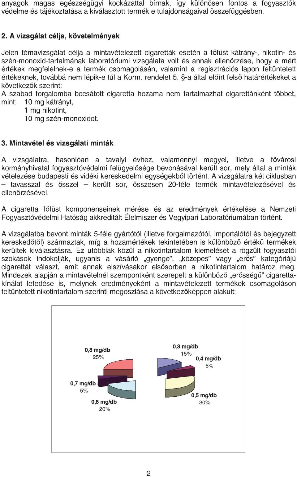 ellenrzése, hogy a mért értékek megfelelnek-e a termék csomagolásán, valamint a regisztrációs lapon feltüntetett értékeknek, továbbá nem lépik-e túl a Korm. rendelet 5.