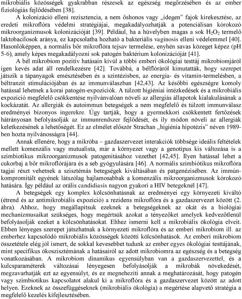 kolonizációját [39]. Például, ha a hüvelyben magas a sok H 2 O 2 termelő laktobacilosok aránya, ez kapcsolatba hozható a bakteriális vaginosis elleni védelemmel [40].