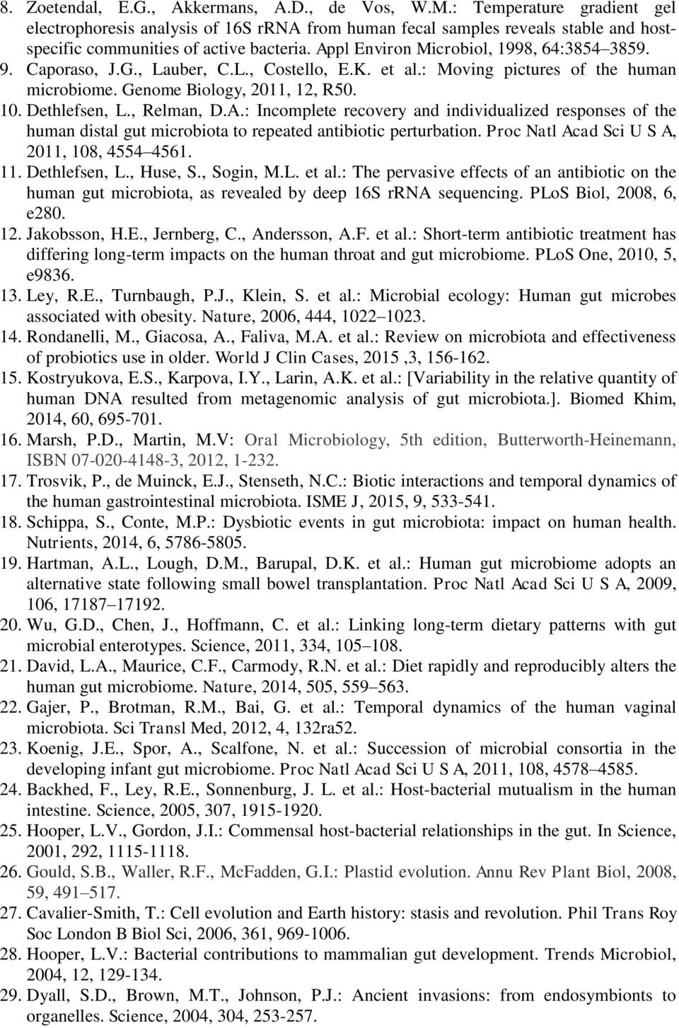 Caporaso, J.G., Lauber, C.L., Costello, E.K. et al.: Moving pictures of the human microbiome. Genome Biology, 2011, 12, R50. 10. Dethlefsen, L., Relman, D.A.