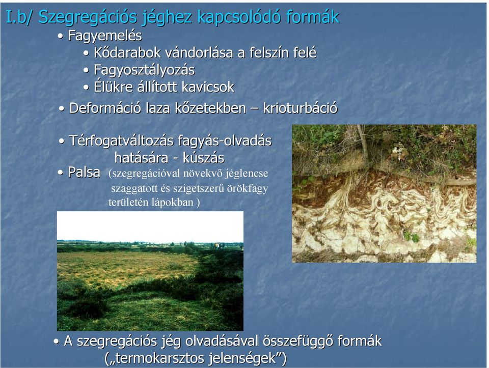 fagyás-olvad olvadás hatására - kúszás Palsa (szegregációval növekvő jéglencse szaggatott és szigetszerű