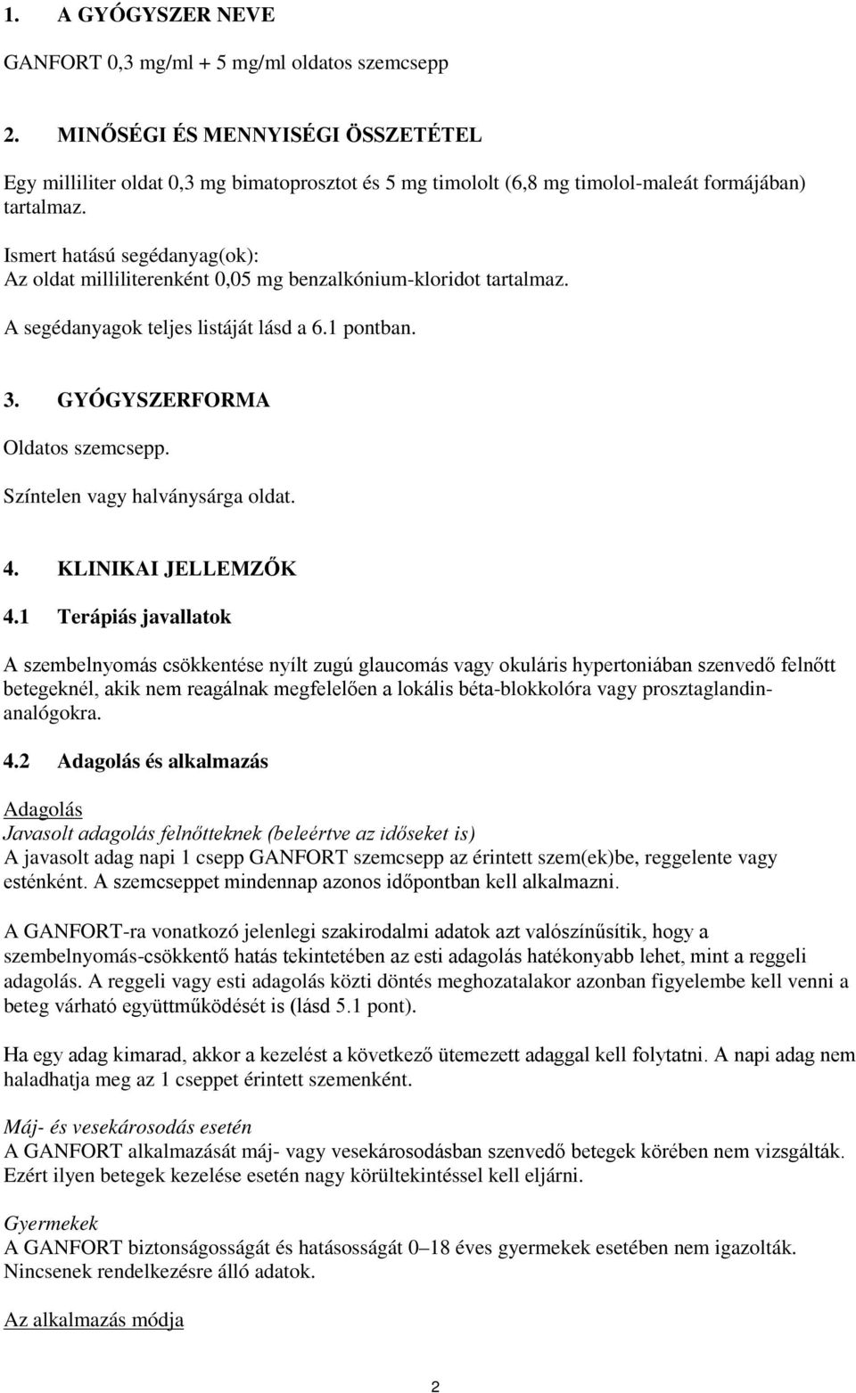 Ismert hatású segédanyag(ok): Az oldat milliliterenként 0,05 mg benzalkónium-kloridot tartalmaz. A segédanyagok teljes listáját lásd a 6.1 pontban. 3. GYÓGYSZERFORMA Oldatos szemcsepp.