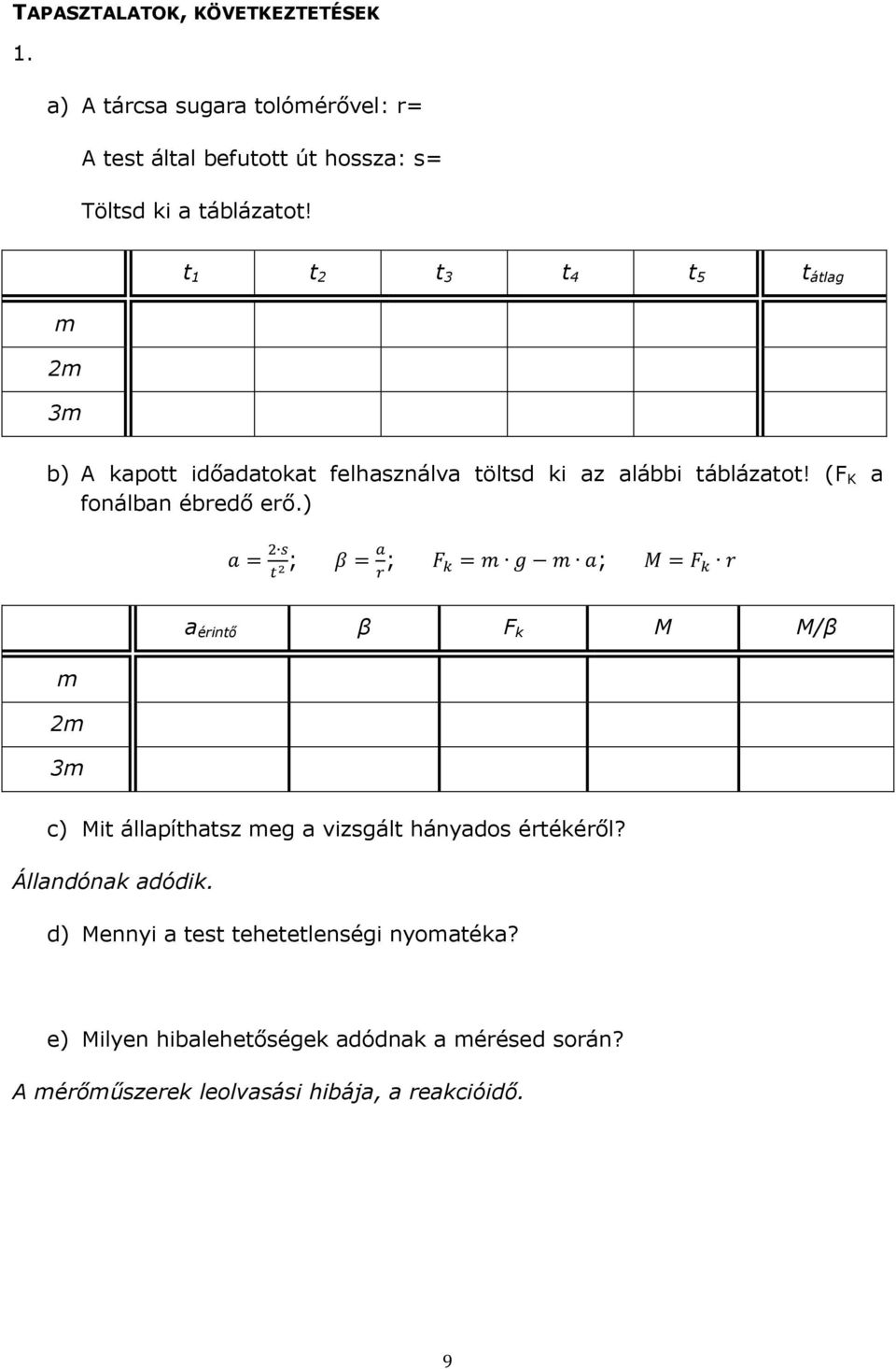 ) a s t 2 ; a r ; F k m g m a; M F k r a érintő β F k M M/β m 2m 3m c) Mit állapíthatsz meg a vizsgált hányados értékéről?