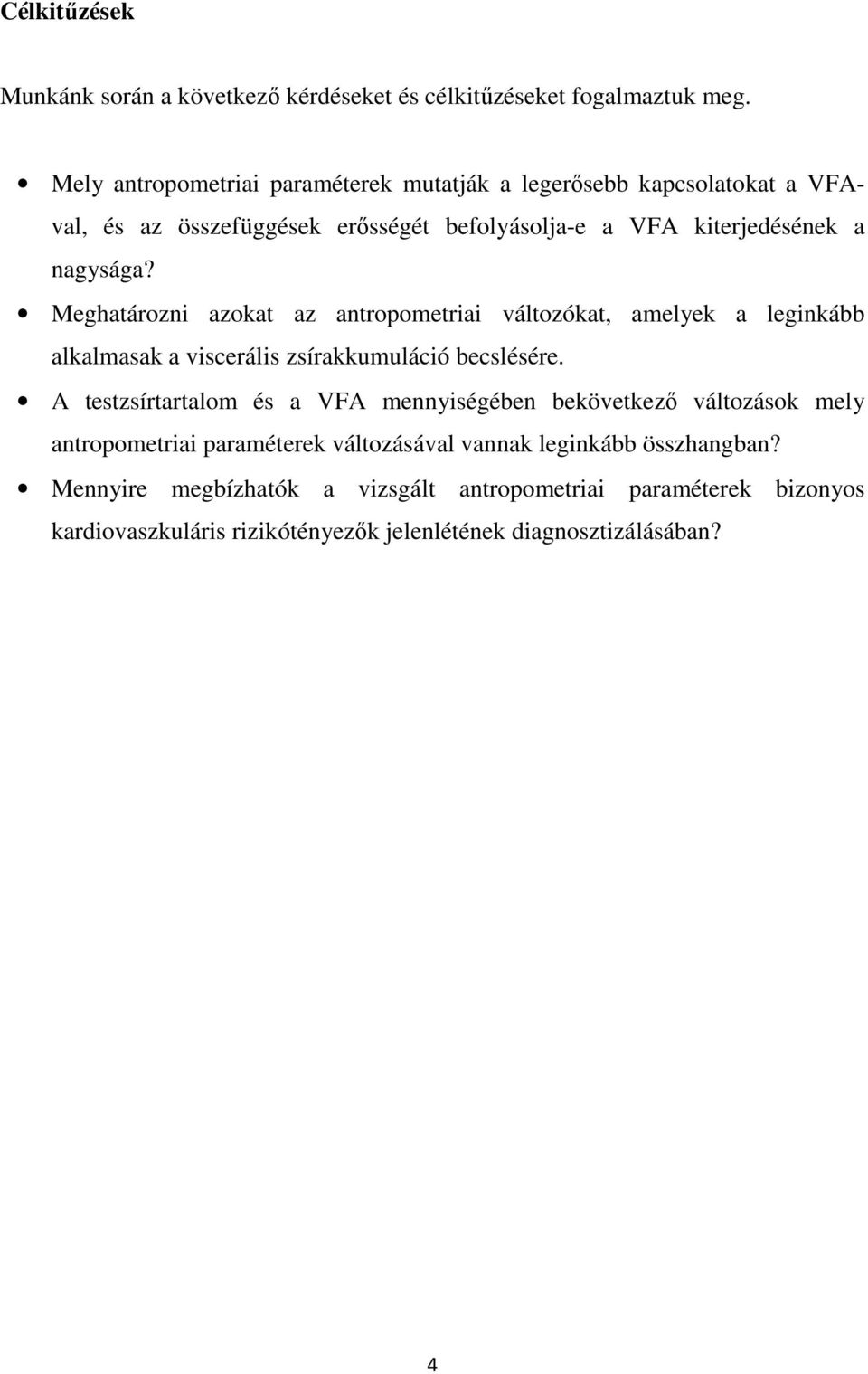 Meghatározni azokat az antropometriai változókat, amelyek a leginkább alkalmasak a viscerális zsírakkumuláció becslésére.