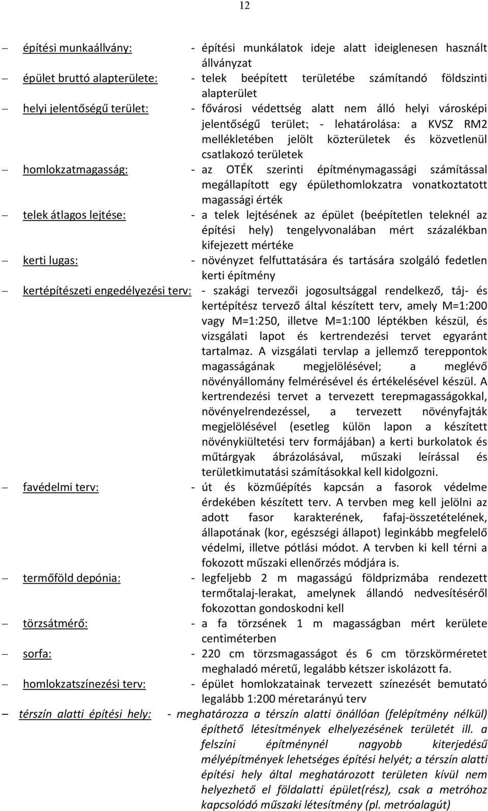 OTÉK szerinti építménymagassági számítással megállapított egy épülethomlokzatra vonatkoztatott magassági érték telek átlagos lejtése: - a telek lejtésének az épület (beépítetlen teleknél az építési