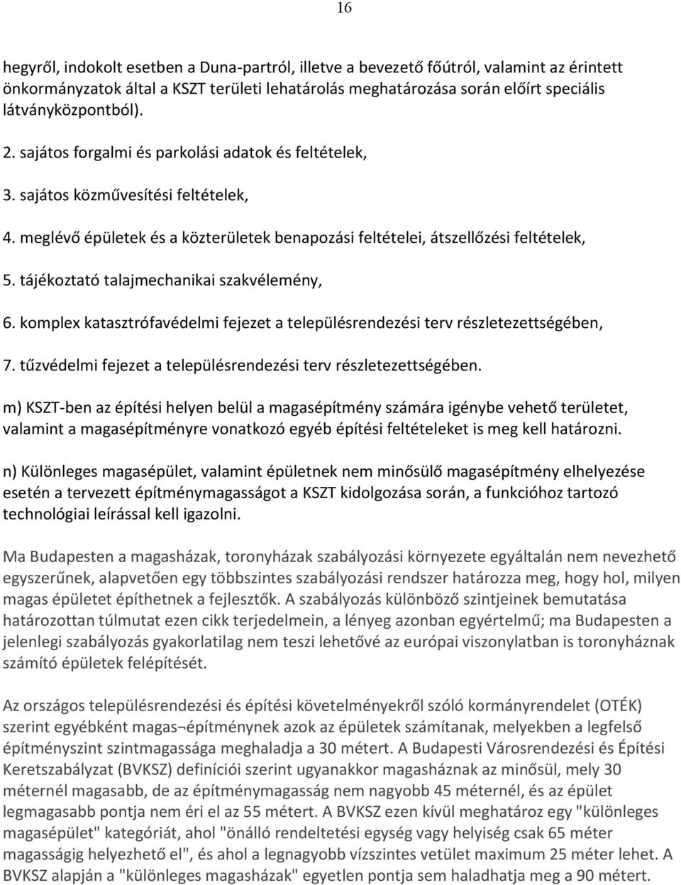 tájékoztató talajmechanikai szakvélemény, 6. komplex katasztrófavédelmi fejezet a településrendezési terv részletezettségében, 7. tűzvédelmi fejezet a településrendezési terv részletezettségében.