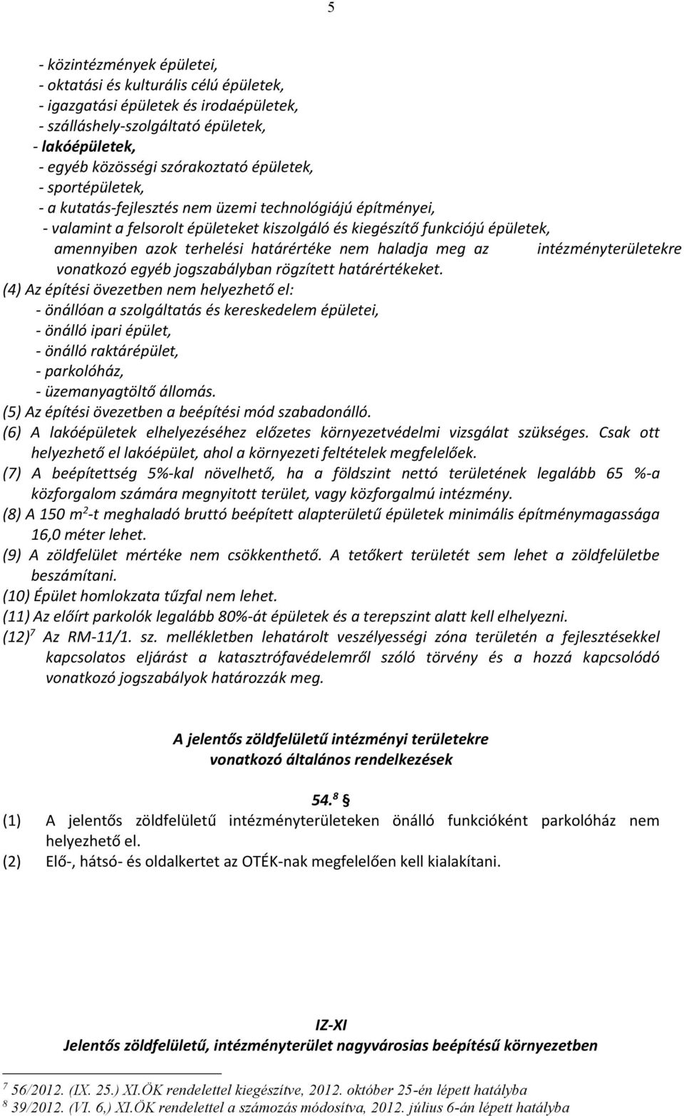 határértéke nem haladja meg az intézményterületekre vonatkozó egyéb jogszabályban rögzített határértékeket.