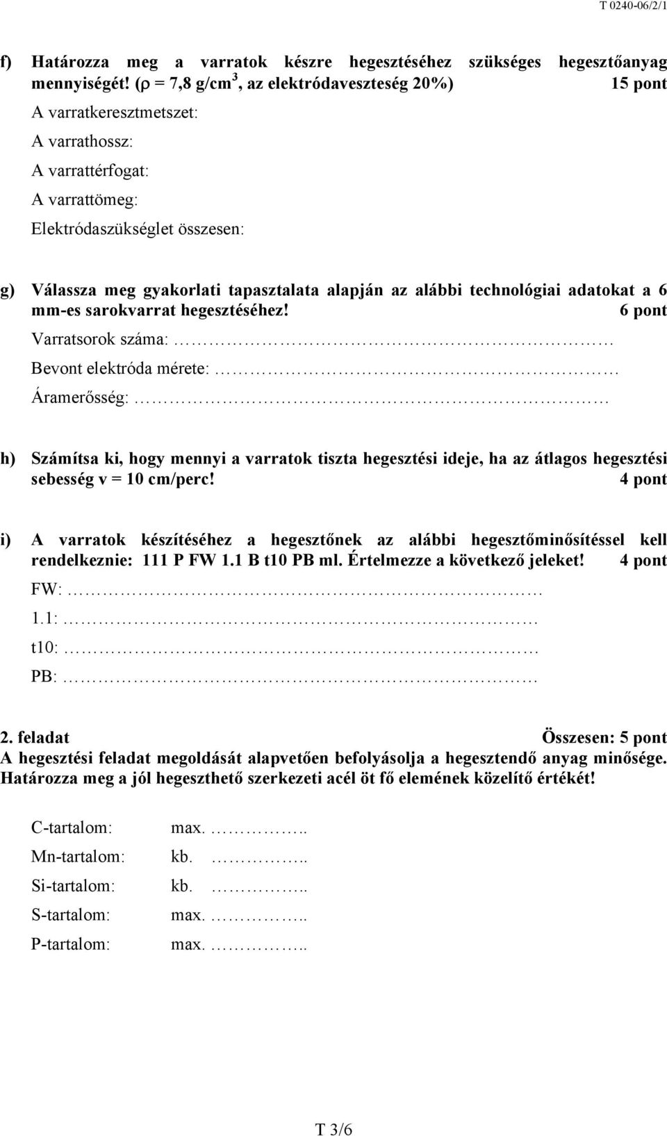 alapján az alábbi technológiai adatokat a 6 mm-es sarokvarrat hegesztéséhez!