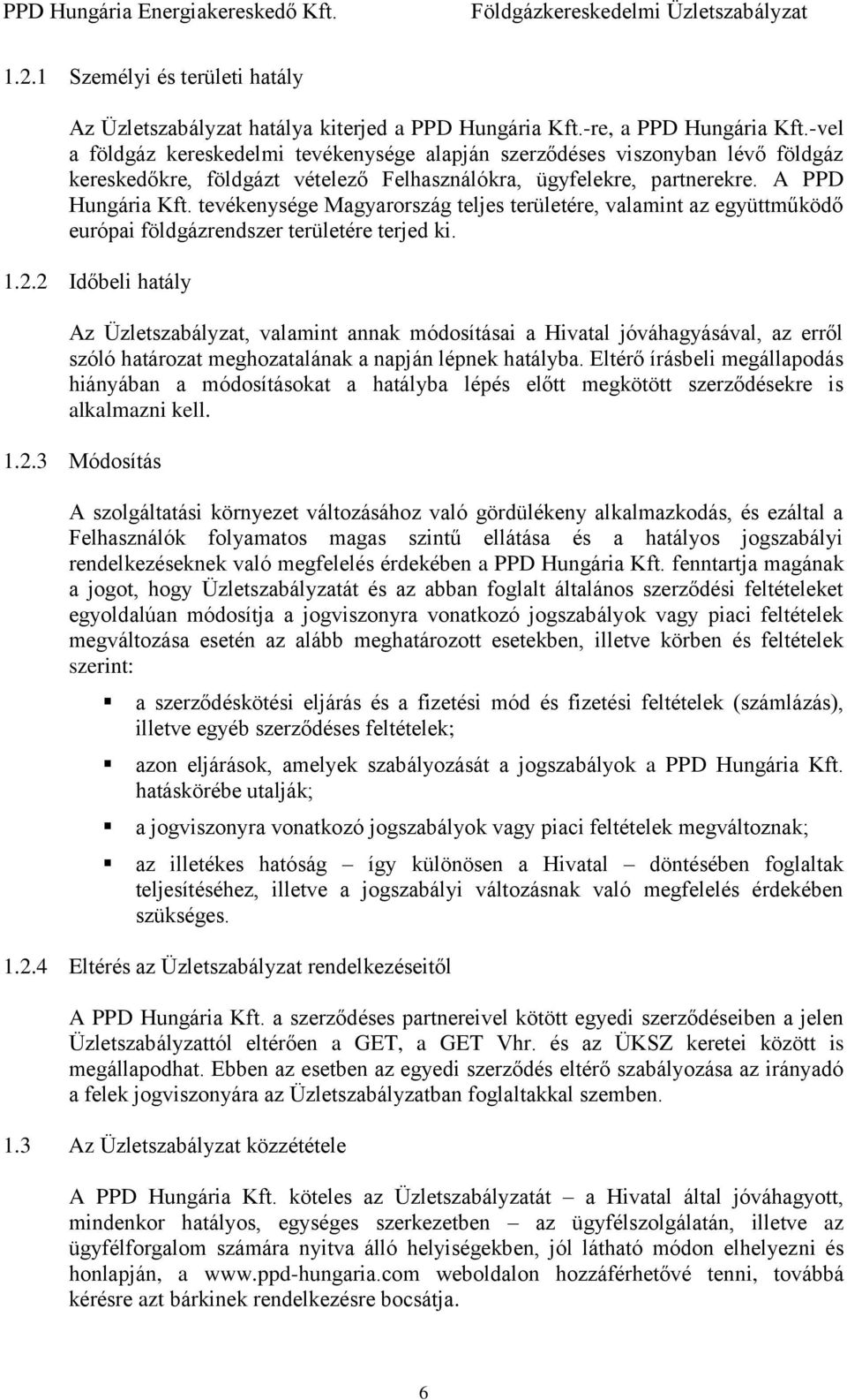 tevékenysége Magyarország teljes területére, valamint az együttműködő európai földgázrendszer területére terjed ki. 1.2.