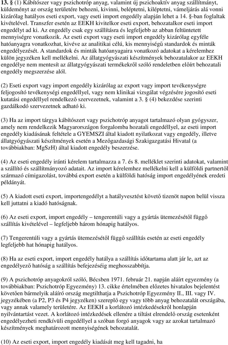 Az engedély csak egy szállításra és legfeljebb az abban feltüntetett mennyiségre vonatkozik.