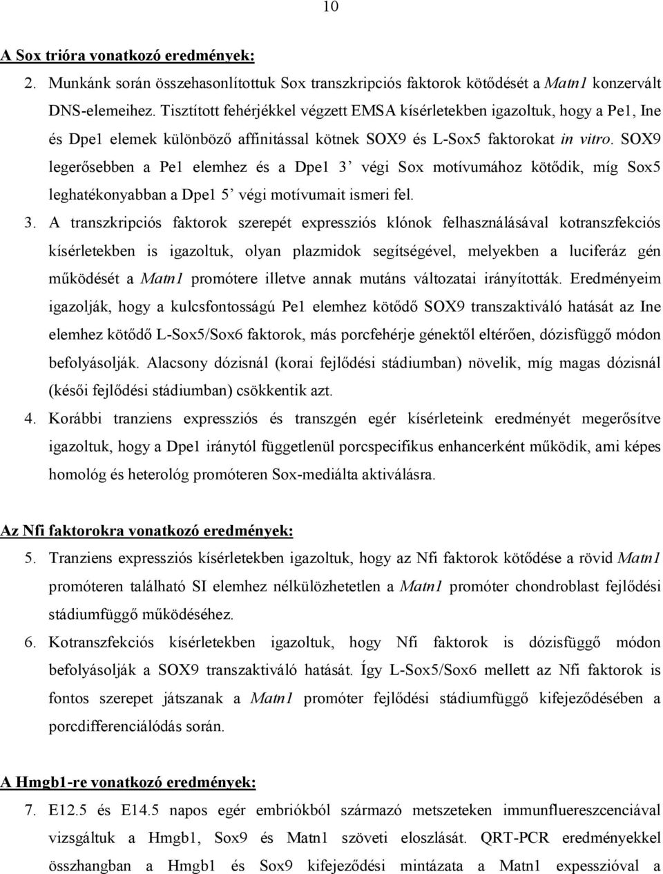 SOX9 legerősebben a Pe1 elemhez és a Dpe1 3 