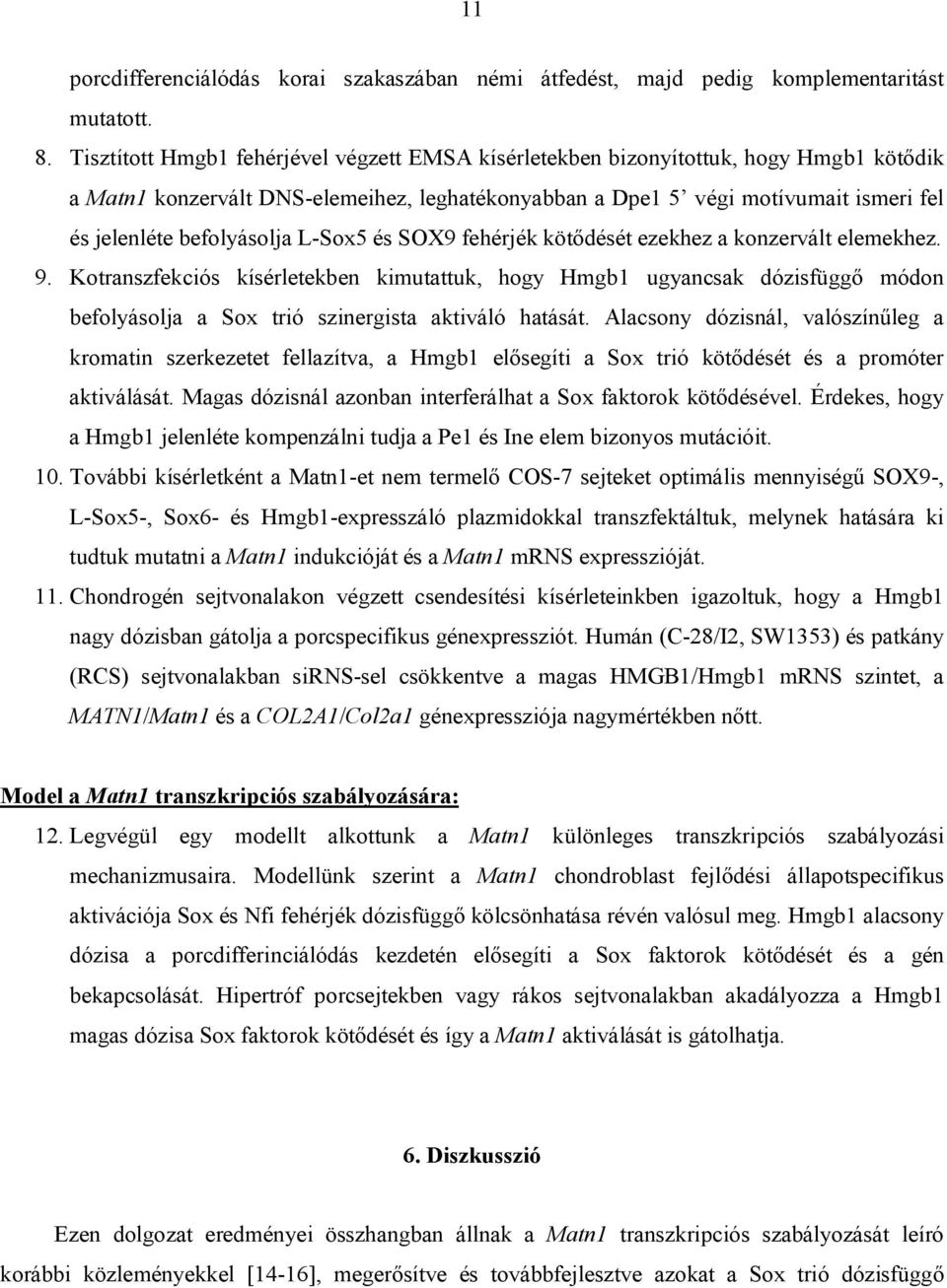 befolyásolja L-Sox5 és SOX9 fehérjék kötődését ezekhez a konzervált elemekhez. 9.