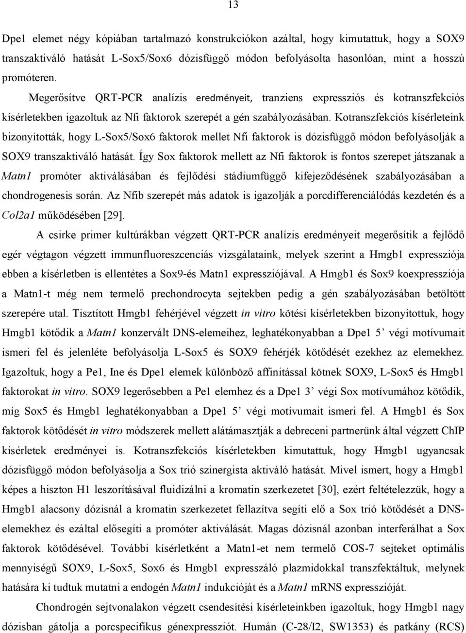 Kotranszfekciós kísérleteink bizonyították, hogy L-Sox5/Sox6 faktorok mellet Nfi faktorok is dózisfüggő módon befolyásolják a SOX9 transzaktiváló hatását.