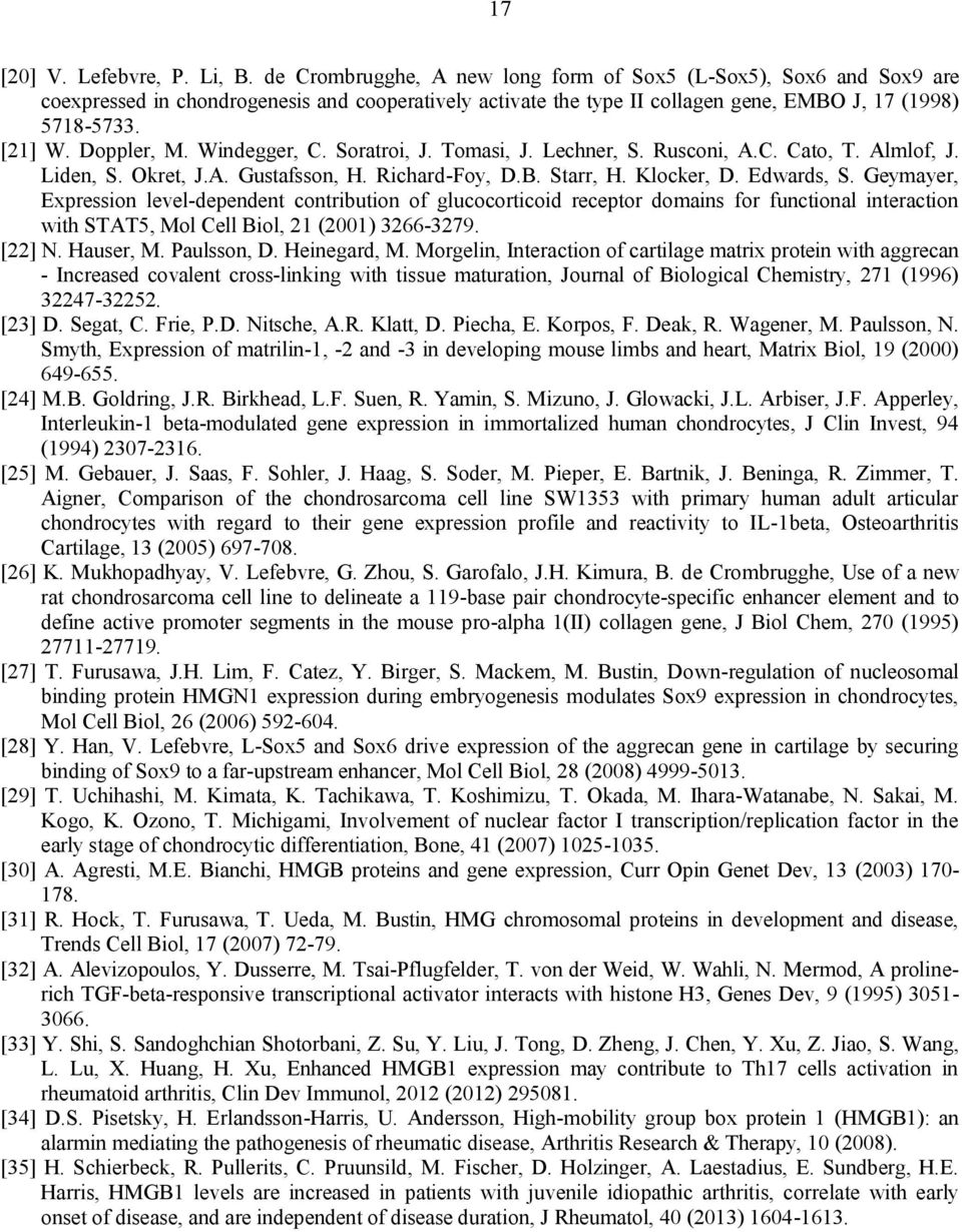Windegger, C. Soratroi, J. Tomasi, J. Lechner, S. Rusconi, A.C. Cato, T. Almlof, J. Liden, S. Okret, J.A. Gustafsson, H. Richard-Foy, D.B. Starr, H. Klocker, D. Edwards, S.