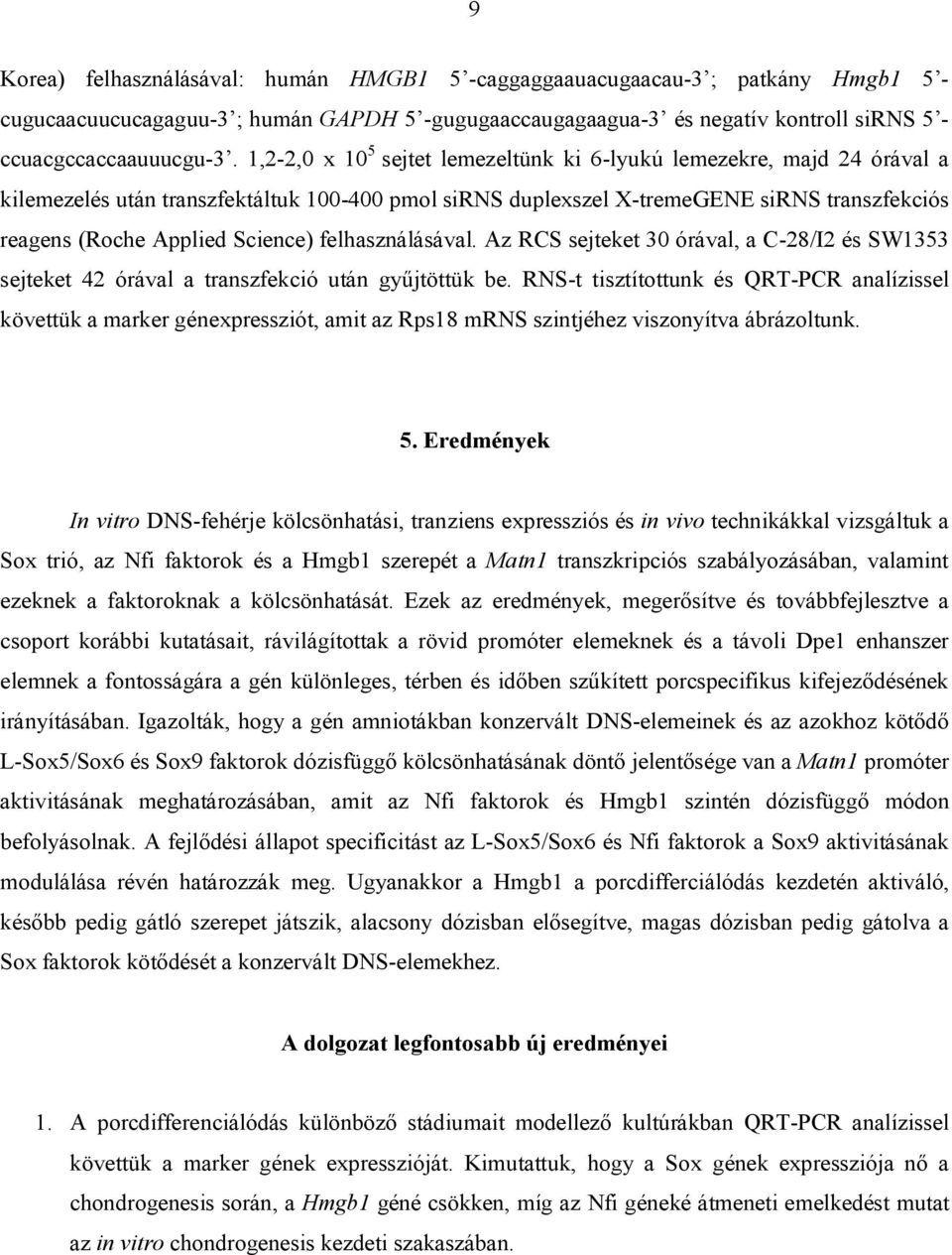 felhasználásával. Az RCS sejteket 30 órával, a C-28/I2 és SW1353 sejteket 42 órával a transzfekció után gyűjtöttük be.