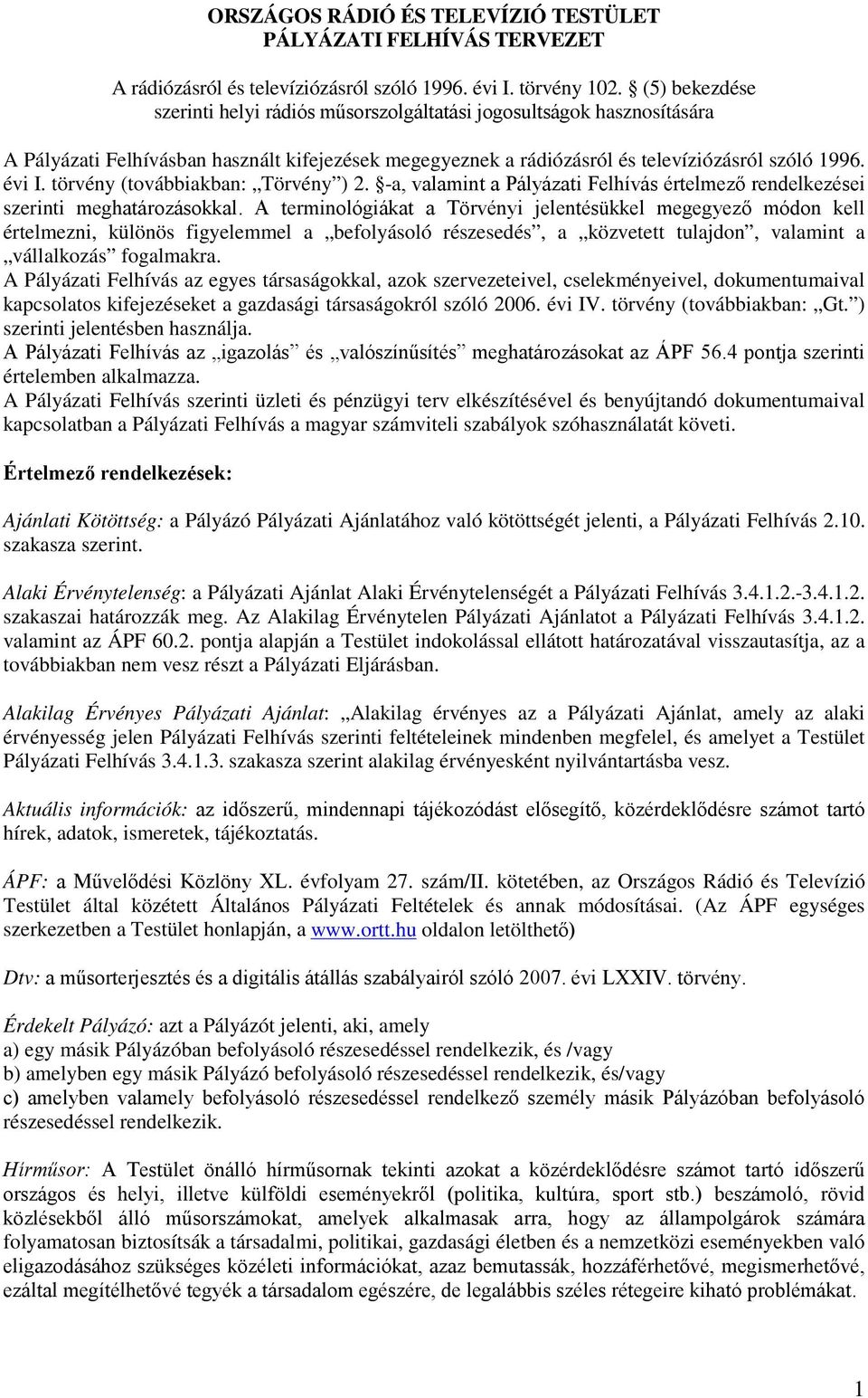 törvény (továbbiakban: Törvény ) 2. -a, valamint a Pályázati Felhívás értelmező rendelkezései szerinti meghatározásokkal.