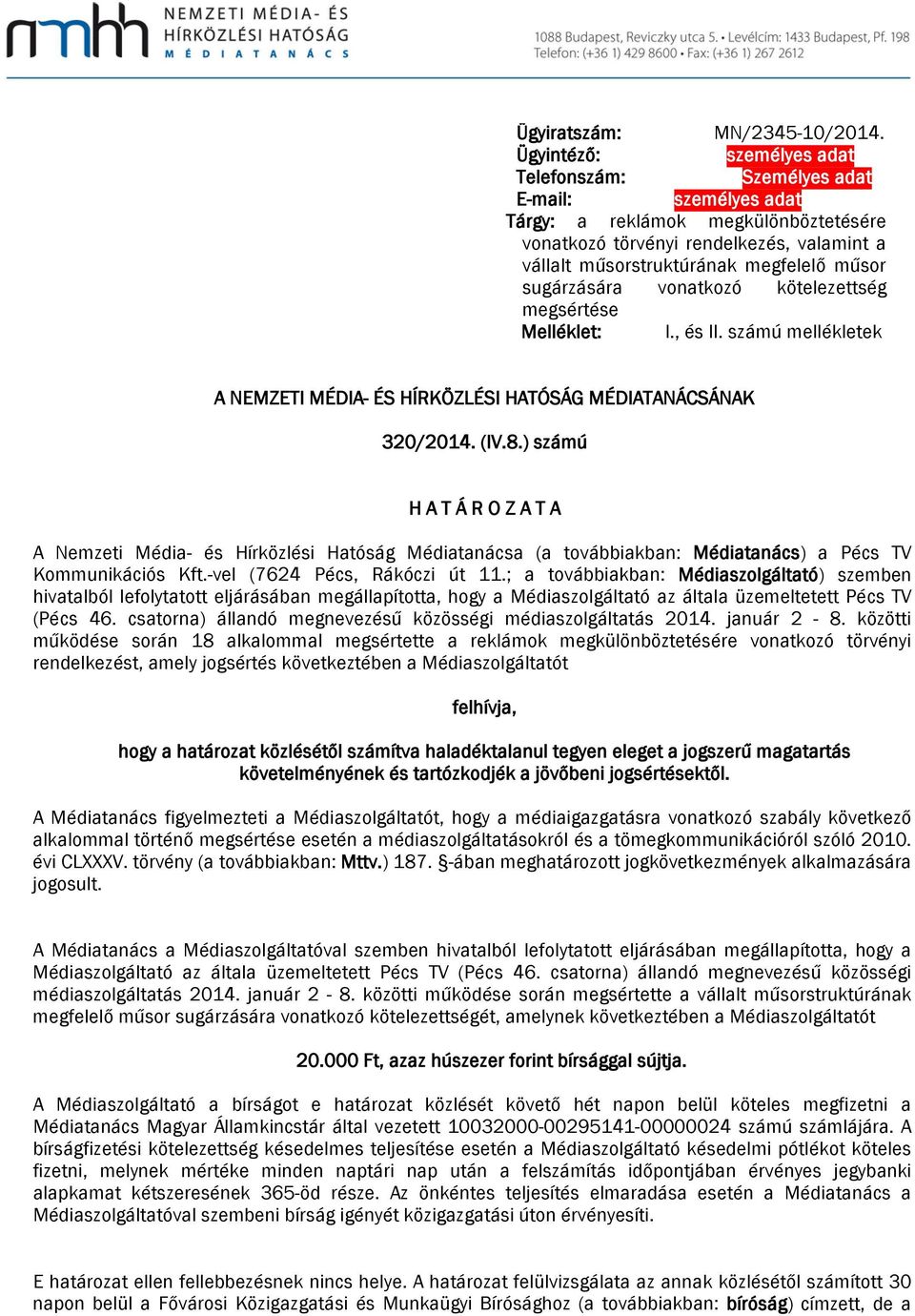 sugárzására vonatkozó kötelezettség megsértése Melléklet: I., és II. számú mellékletek A NEMZETI MÉDIA- ÉS HÍRKÖZLÉSI HATÓSÁG MÉDIATANÁCSÁNAK 320/2014. (IV.8.