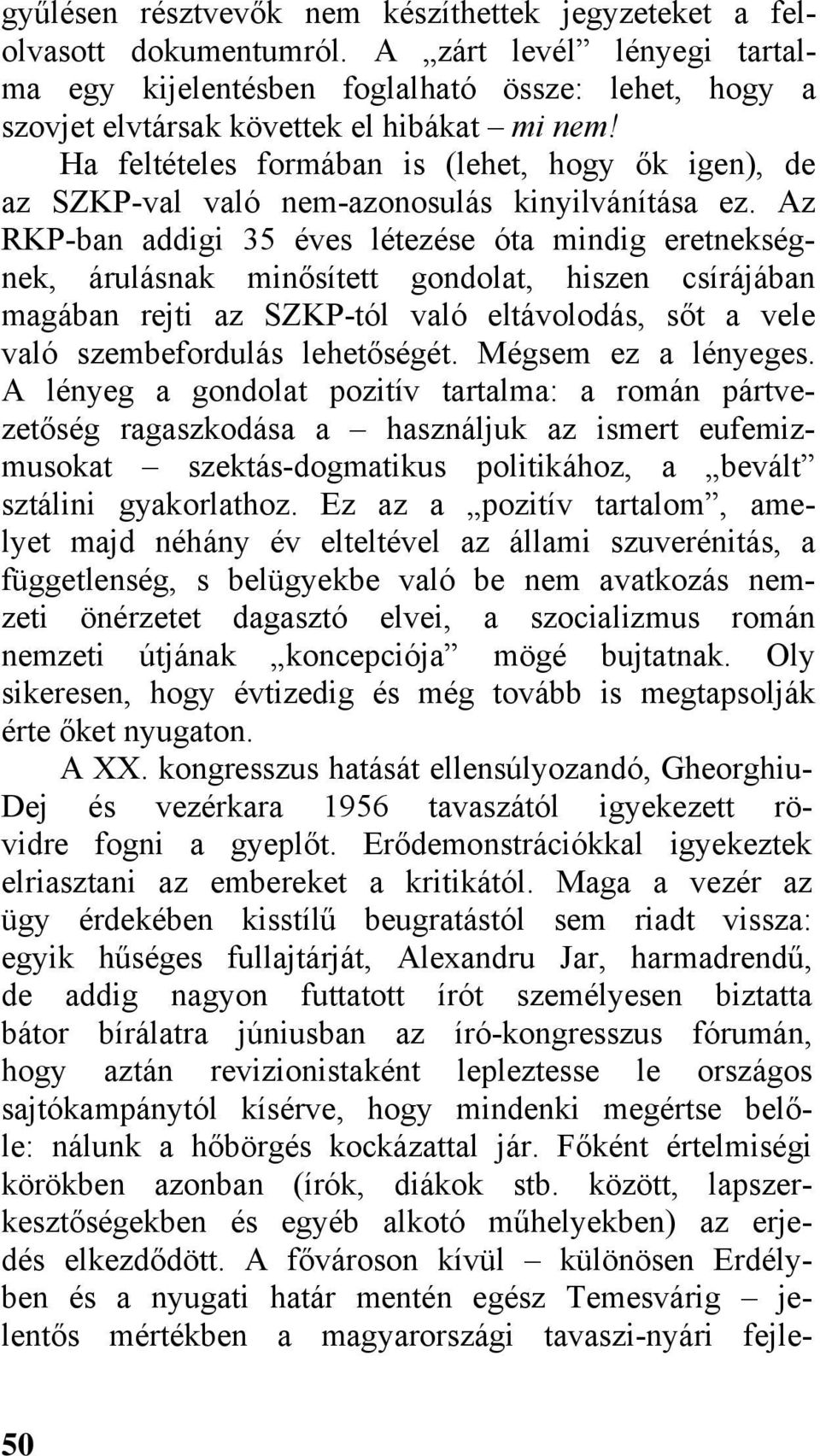 Ha feltételes formában is (lehet, hogy ők igen), de az SZKP-val való nem-azonosulás kinyilvánítása ez.