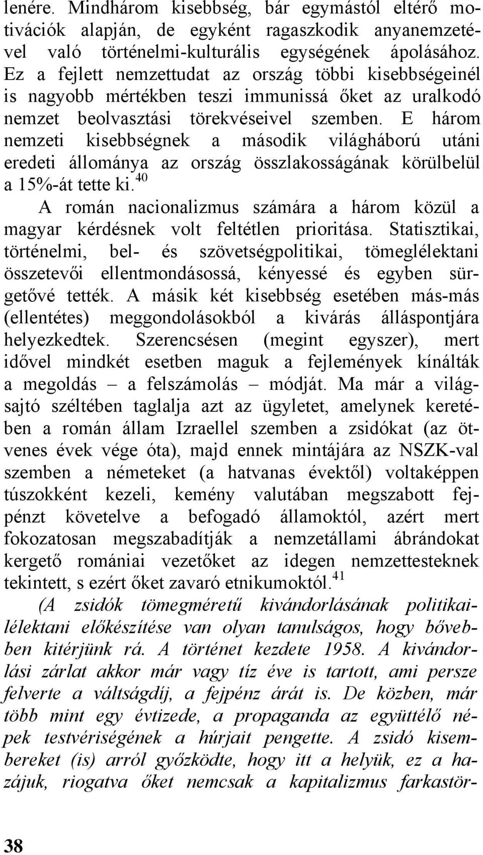 E három nemzeti kisebbségnek a második világháború utáni eredeti állománya az ország összlakosságának körülbelül a 15%-át tette ki.