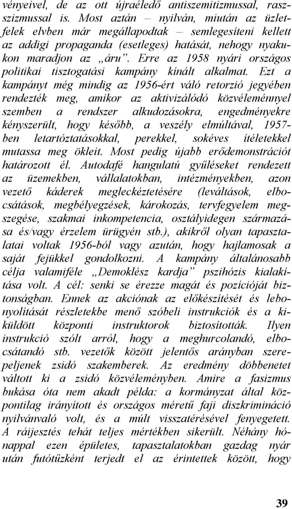 Erre az 1958 nyári országos politikai tisztogatási kampány kínált alkalmat.