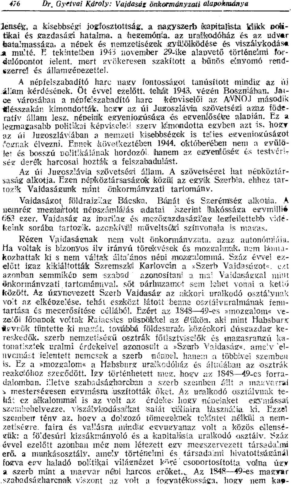 ! és állam lenézettel, A népfelszabadító harc nagy fontosságot tanúsított 'mindig az úi állam kérdésének, öt évvel ezelőtt. íehált 1943. végén Boszniában.