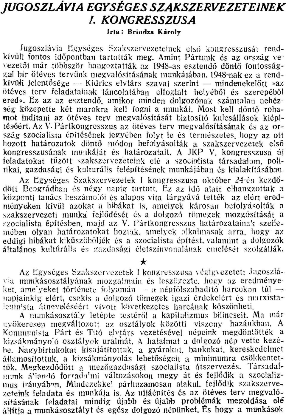 1948-nakez a rendkívüli jelentősége - - Kidrics elvtárs szavai szerint mindenekelőtt»az ötéves terv feladatainak láncolatában elfoglalt helyéből és szerepéből ered«.