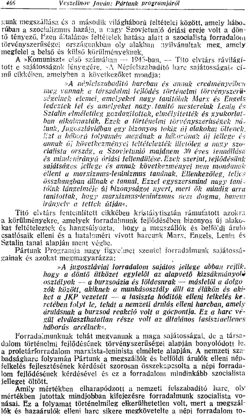 A»Komuniszt«első számában -- 1945-ban, Tito elvtárs rávilágított e sajátosságok lényegére. -A Népfelszabadító harc sajátosságai című cikkénen, amelyben a következőket mondja: >A né!)!