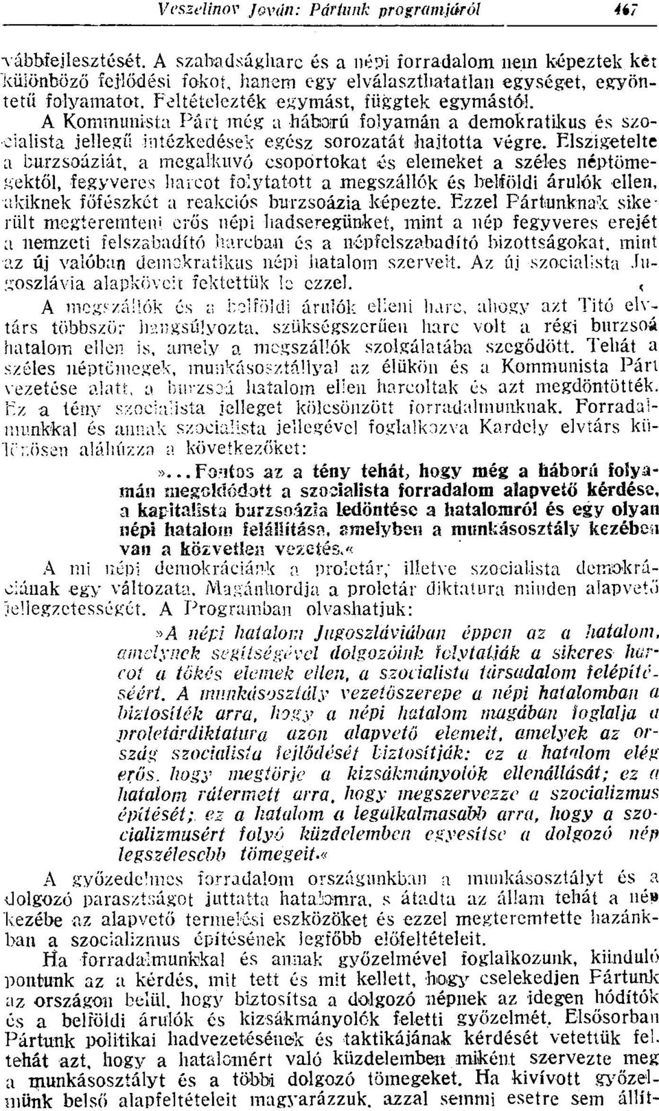 Elszigetelte a burzsoáziát, a megalkuvó csoportokat és elemeket a széles néptömegektől, fegyveres karcot folytatott a megszállók és belföldi árulók ellen, akiknek főfészkét a reakciós burzsoázia