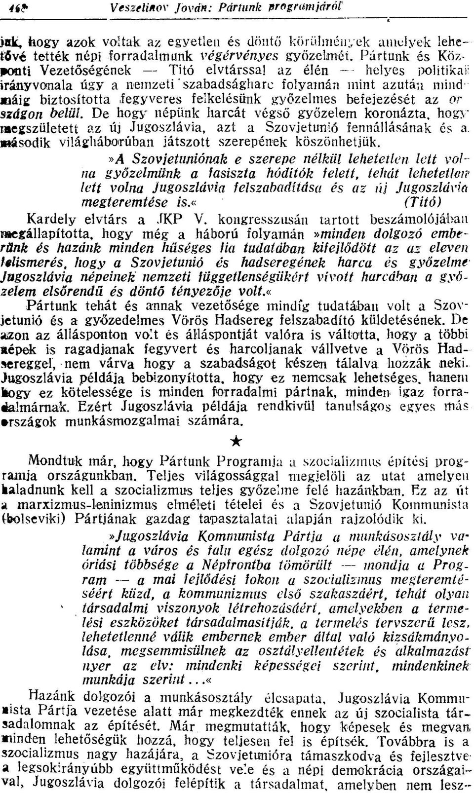 befejezését az or szagon belül. De hogy népünk harcát végső győzelem koronázta, hogy megszületett az új Jugoszlávia, azt a Szovjetunió fennállásának és a.