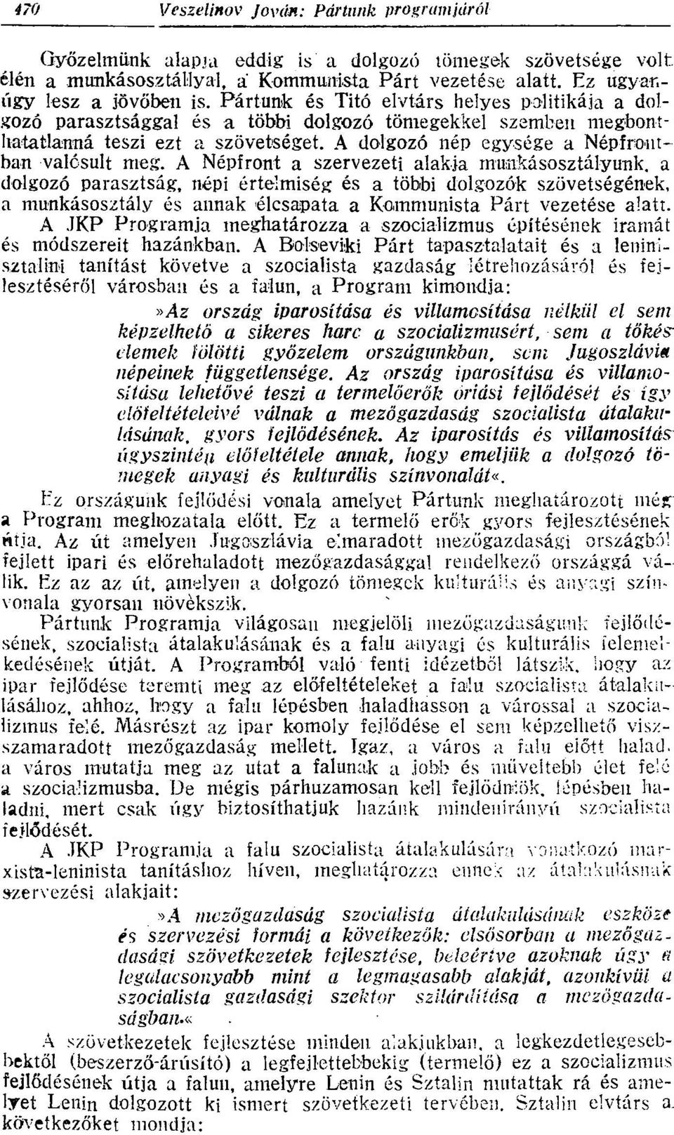 A Népfront a szervezeti alakja munkásosztályunk, a dolgozó parasztság, népi értelmiség és a többi dolgozók szövetségének, a munkásosztály és annak élcsapata a Kommunista Párt vezetése alatt.