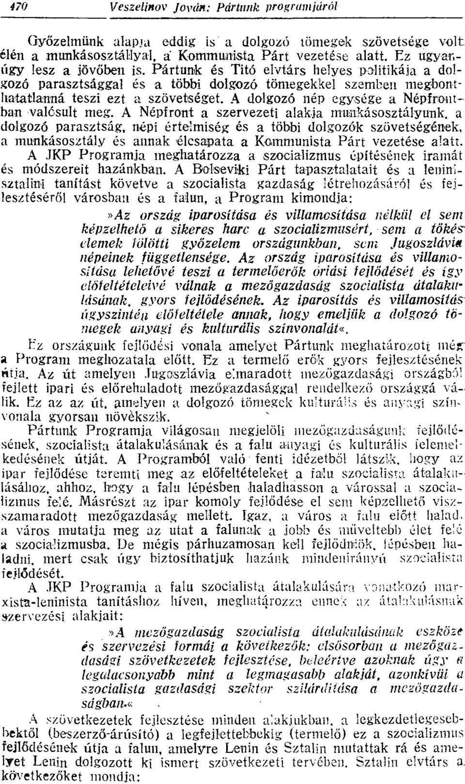 A Népfront a szervezeti alakja munkásosztályunk, a dolgozó parasztság, népi értelmiség és a többi dolgozók szövetségének, a munkásosztály és annak élcsapata a Kommunista Párt vezetése alatt.