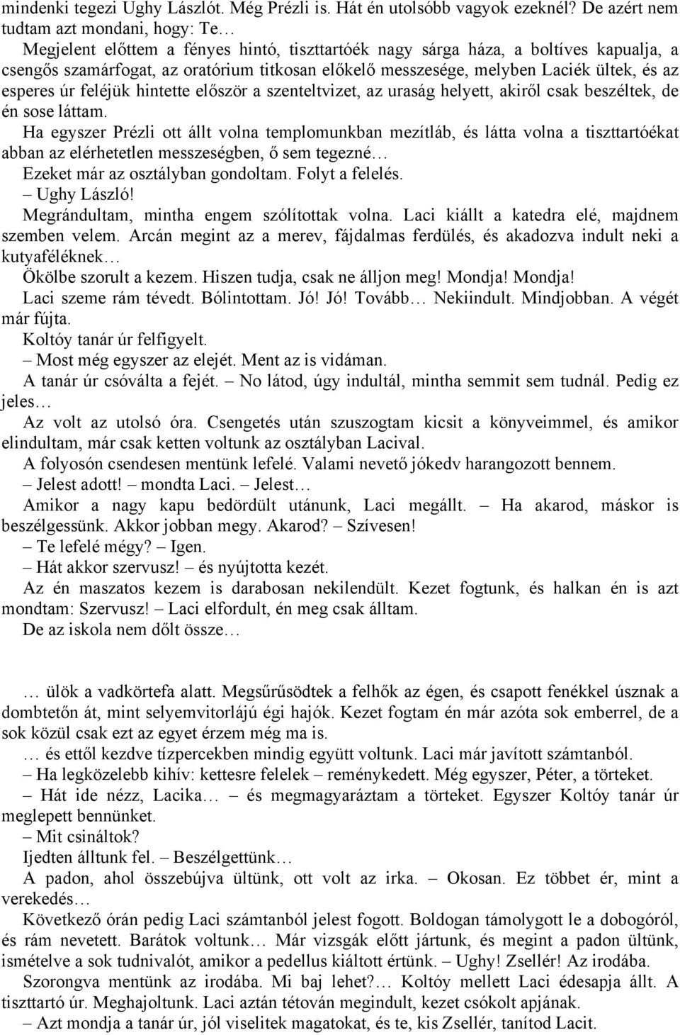 Laciék ültek, és az esperes úr feléjük hintette először a szenteltvizet, az uraság helyett, akiről csak beszéltek, de én sose láttam.