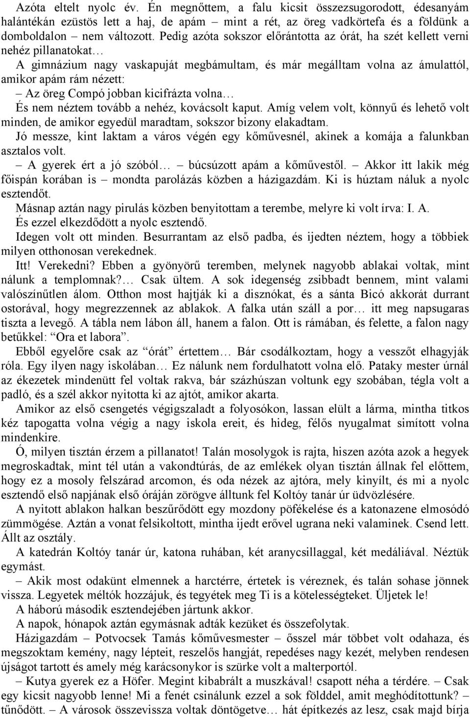 jobban kicifrázta volna És nem néztem tovább a nehéz, kovácsolt kaput. Amíg velem volt, könnyű és lehető volt minden, de amikor egyedül maradtam, sokszor bizony elakadtam.