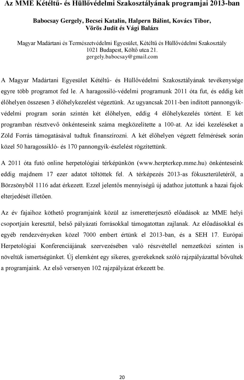 com A Magyar Madártani Egyesület Kétéltű- és Hüllővédelmi Szakosztályának tevékenysége egyre több programot fed le.