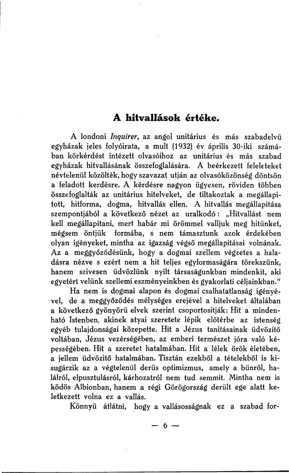 hitvallásának összefoglalására. A beérkezett feleleteket névtelenül közölték, hogy szavazat utján az olvasóközönség döntsön a feladott kerdésre.