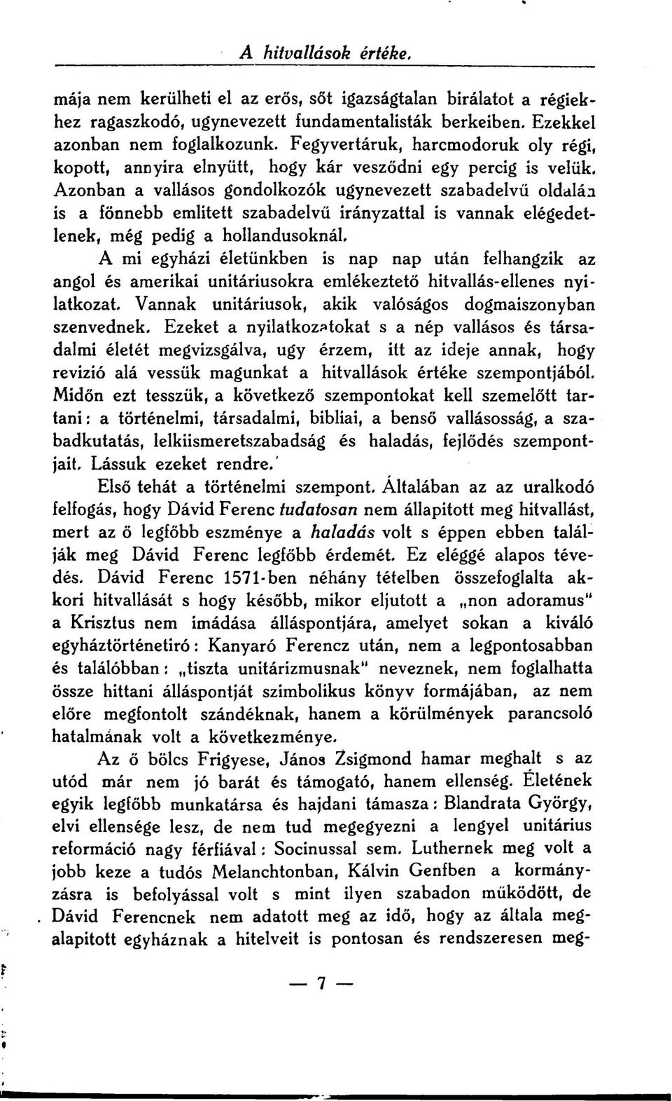 Azonban a vallásos gondolkozók úgynevezett szabadelvű oldalán is a fönnebb emiitett szabadelvű irányzattal is vannak elégedetlenek, még pedig a hollandusoknál.
