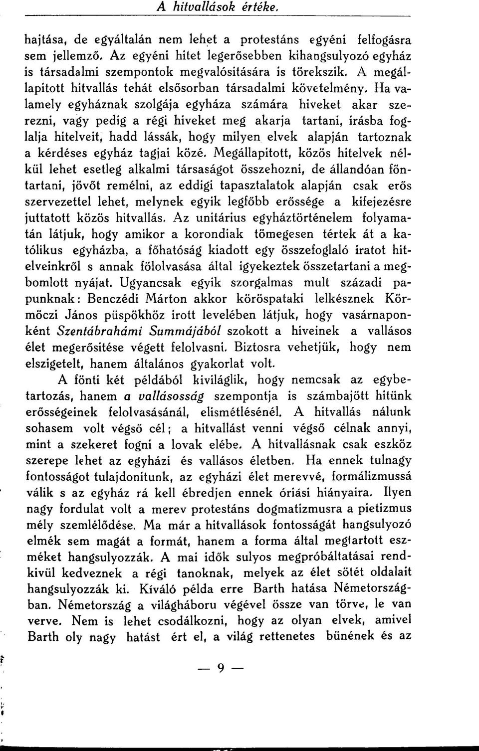 Ha valamely egyháznak szolgája egyháza számára híveket akar szerezni, vagy pedig a régi híveket meg akarja tartani, írásba foglalja hitelveit, hadd lássák, hogy milyen elvek alapján tartoznak a