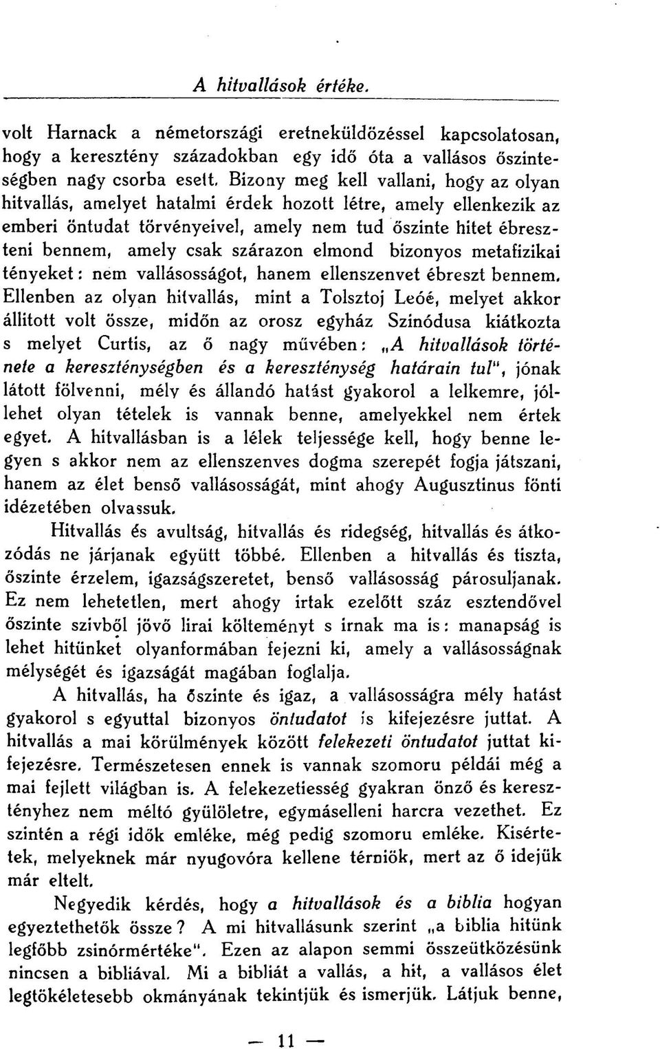 amelyet hatalmi érdek hozott létre, amely ellenkezik az emberi öntudat törvényeivel, amely nem tud őszinte hitet ébreszteni bennem, amely csak szárazon elmond bizonyos metafizikai tényeket: nem