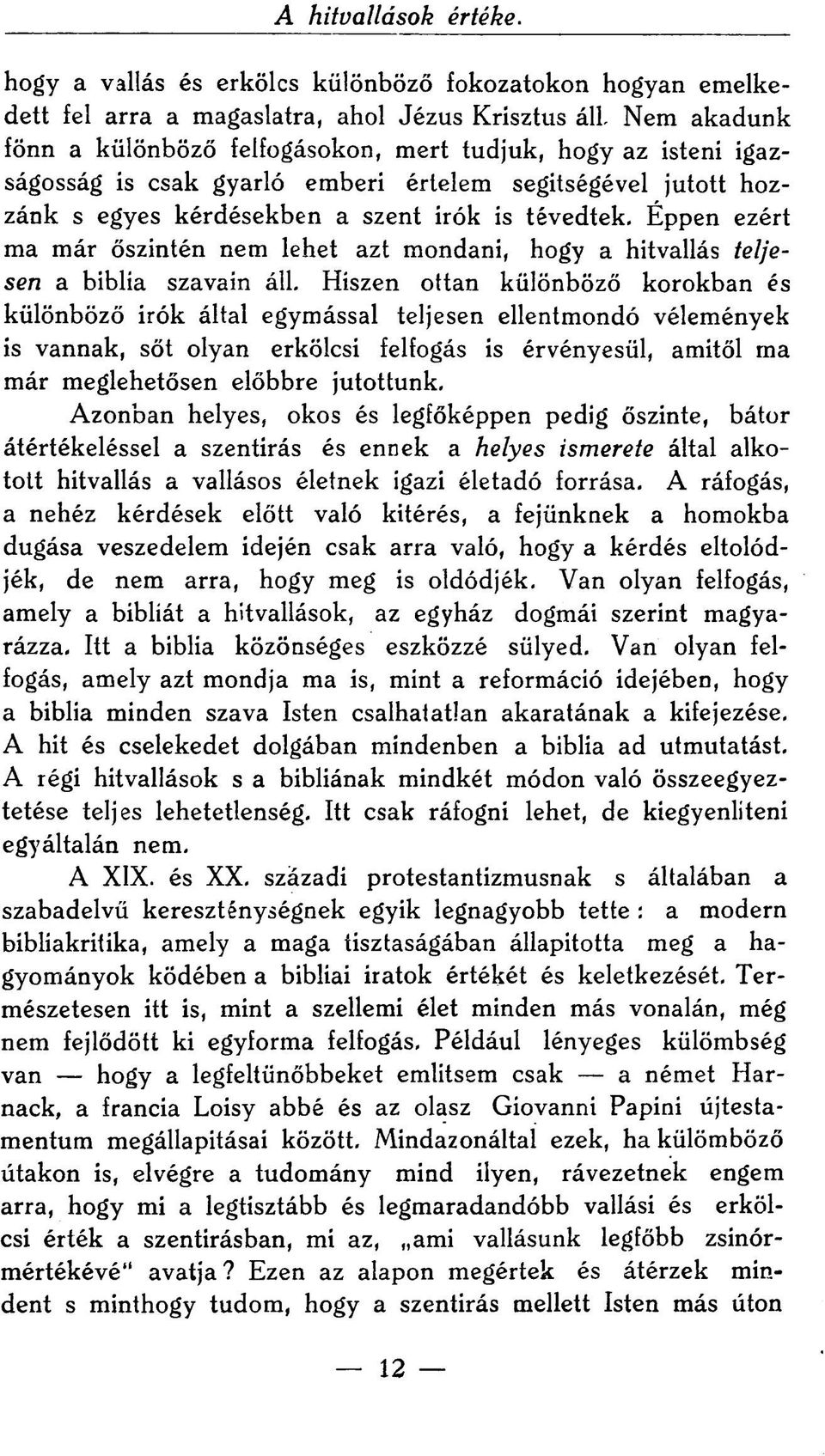 Éppen ezért ma már őszintén nem lehet azt mondani, hogy a hitvallás teljesen a biblia szavain áll.