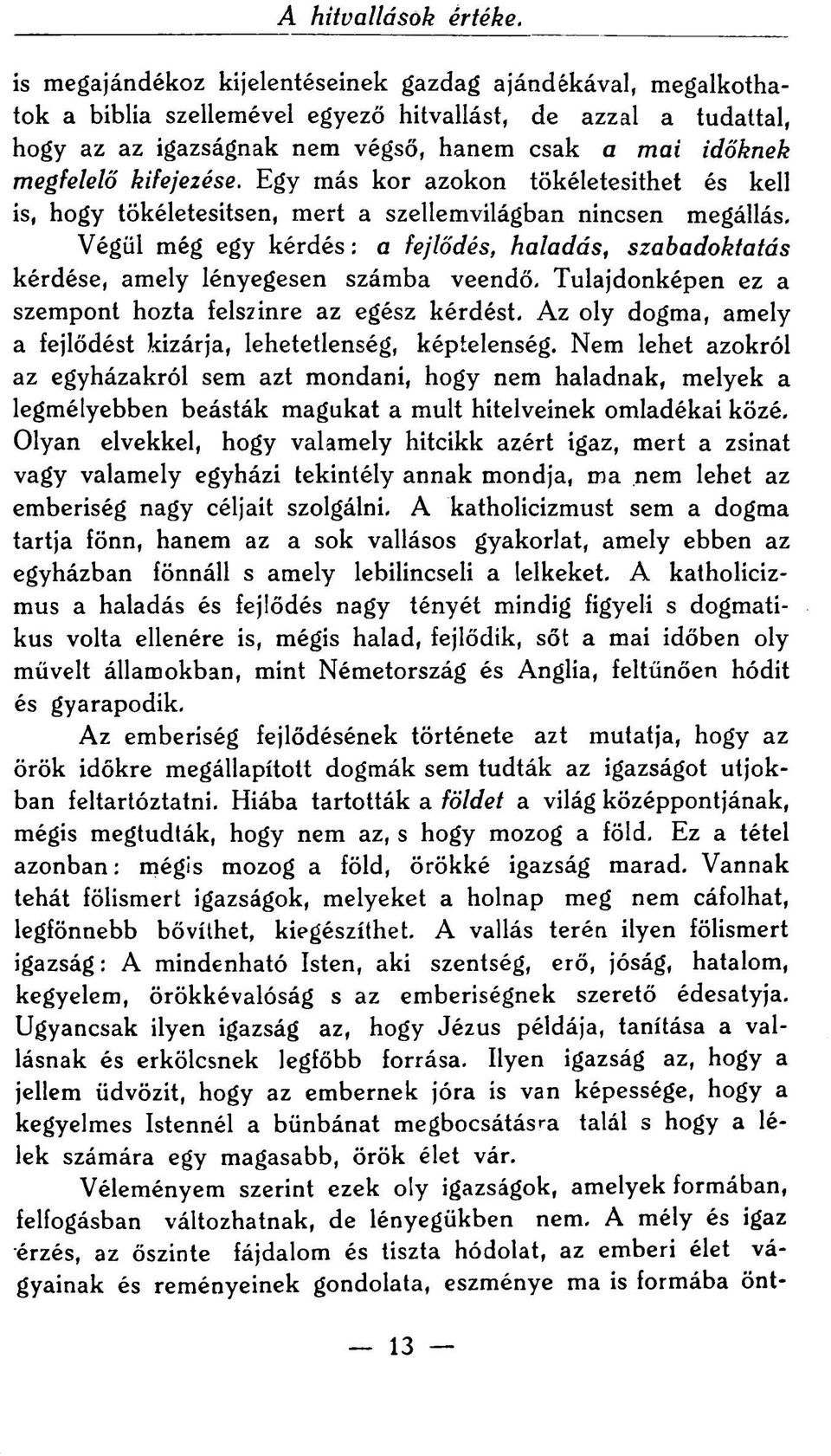 kifejezése. Egy más kor azokon tökéletesithet és kell is, hogy tökéletesitsen, mert a szellemvilágban nincsen megállás.