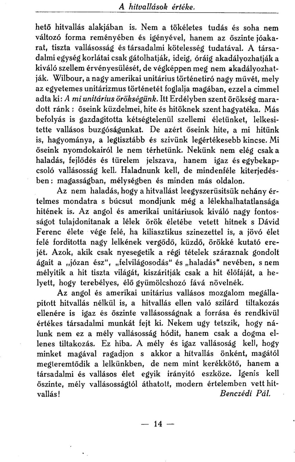 A társadalmi egység korlátai csak gátolhatják, ideig, óráig akadályozhatják a kiváló szellem érvényesülését, de végképpen meg nem akadályozhatják.