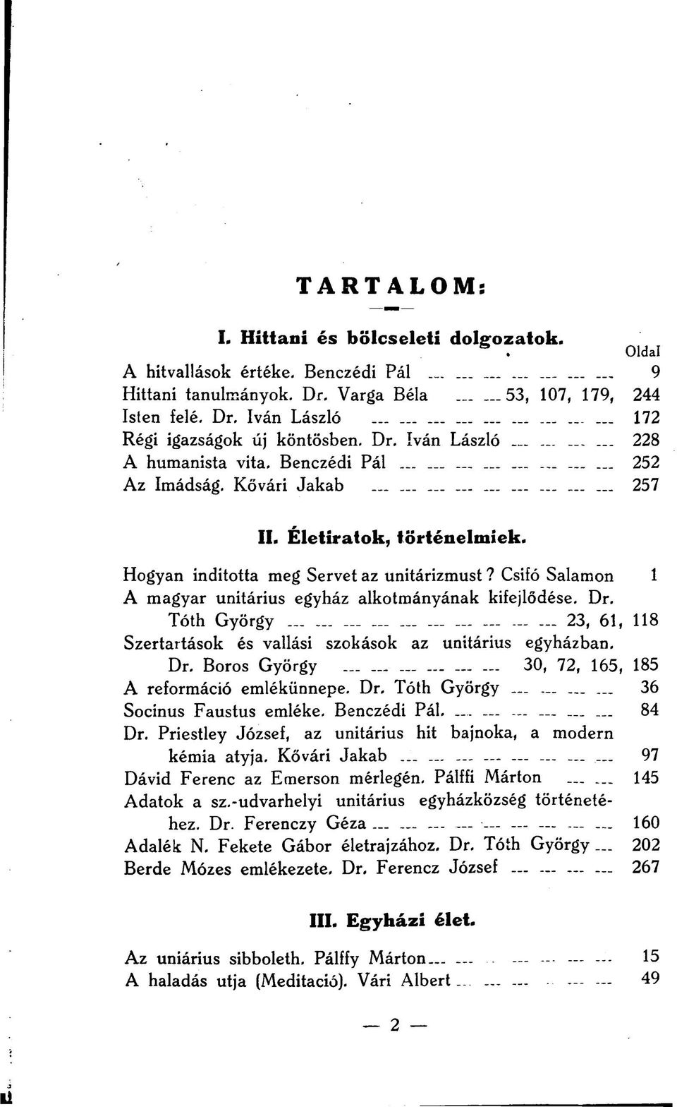 Eletiratok, történelmiek. Hogyan inditotta meg Servet az unitárizmust? Csifó Salamon 1 A magyar unitárius egyház alkotmányának kifejlődése. Dr.