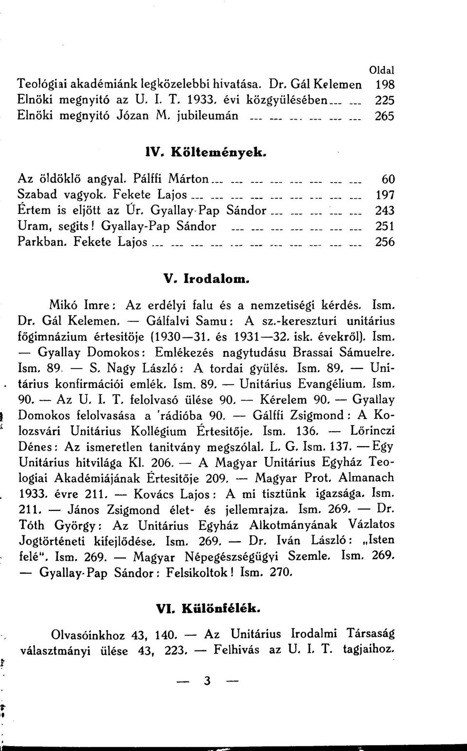 ................. 251 Parkban. Fekete Lajos.............................. 256 V. Irodalom. Mikó Imre: Az erdélyi falu és a nemzetiségi kérdés. Ism. Dr. Gál Kelemen. Gálfalvi Samu: A sz.