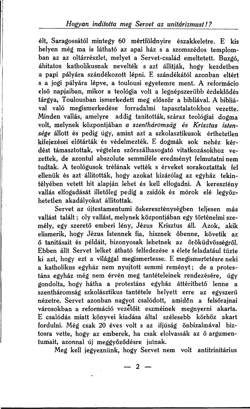 Buzgó, áhítatos katholikusnak nevelték s azt állítják, hogy kezdetben a papi pályára szándékozott lépni. E szándékától azonban eltért s a jogi pályára lépve, a toulousi egyetemre ment.