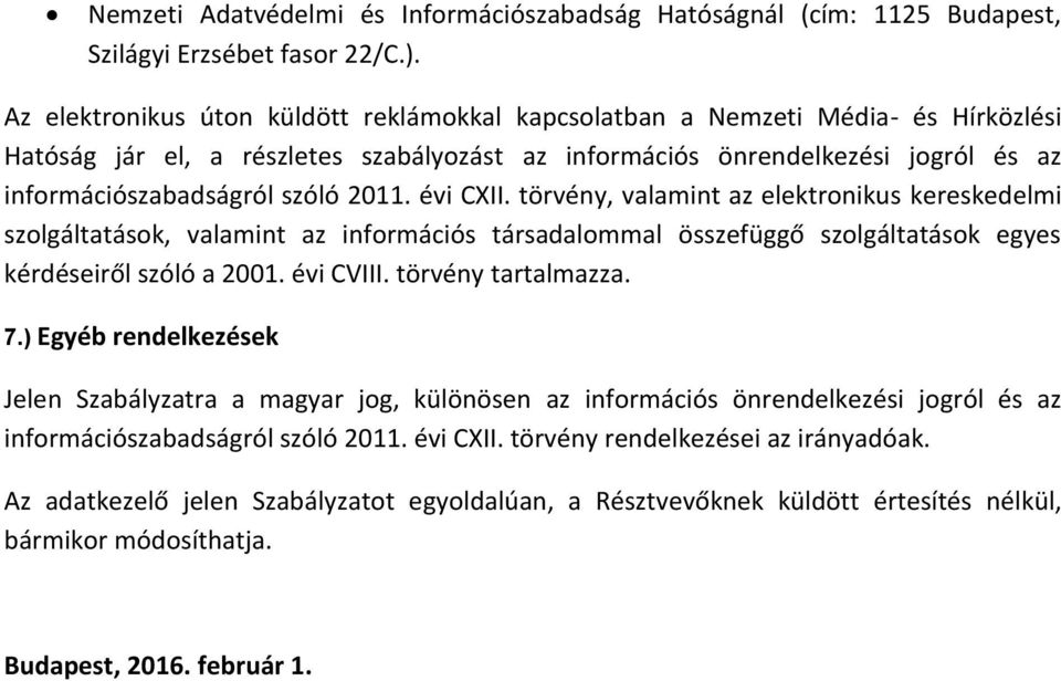 2011. évi CXII. törvény, valamint az elektronikus kereskedelmi szolgáltatások, valamint az információs társadalommal összefüggő szolgáltatások egyes kérdéseiről szóló a 2001. évi CVIII.