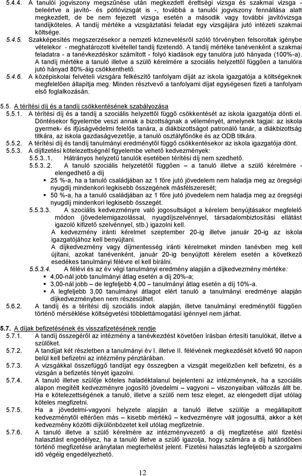 4.5. Szakképesítés megszerzésekor a nemzeti köznevelésről szóló törvényben felsoroltak igénybe vételekor meghatározott kivétellel tandíj fizetendő.