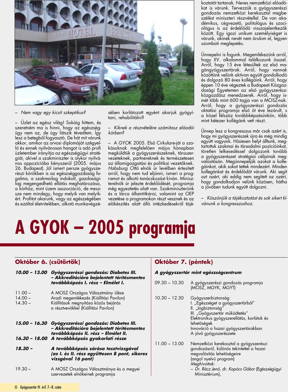 oppozícióba kényszerül (2005. május 26. Budapest).