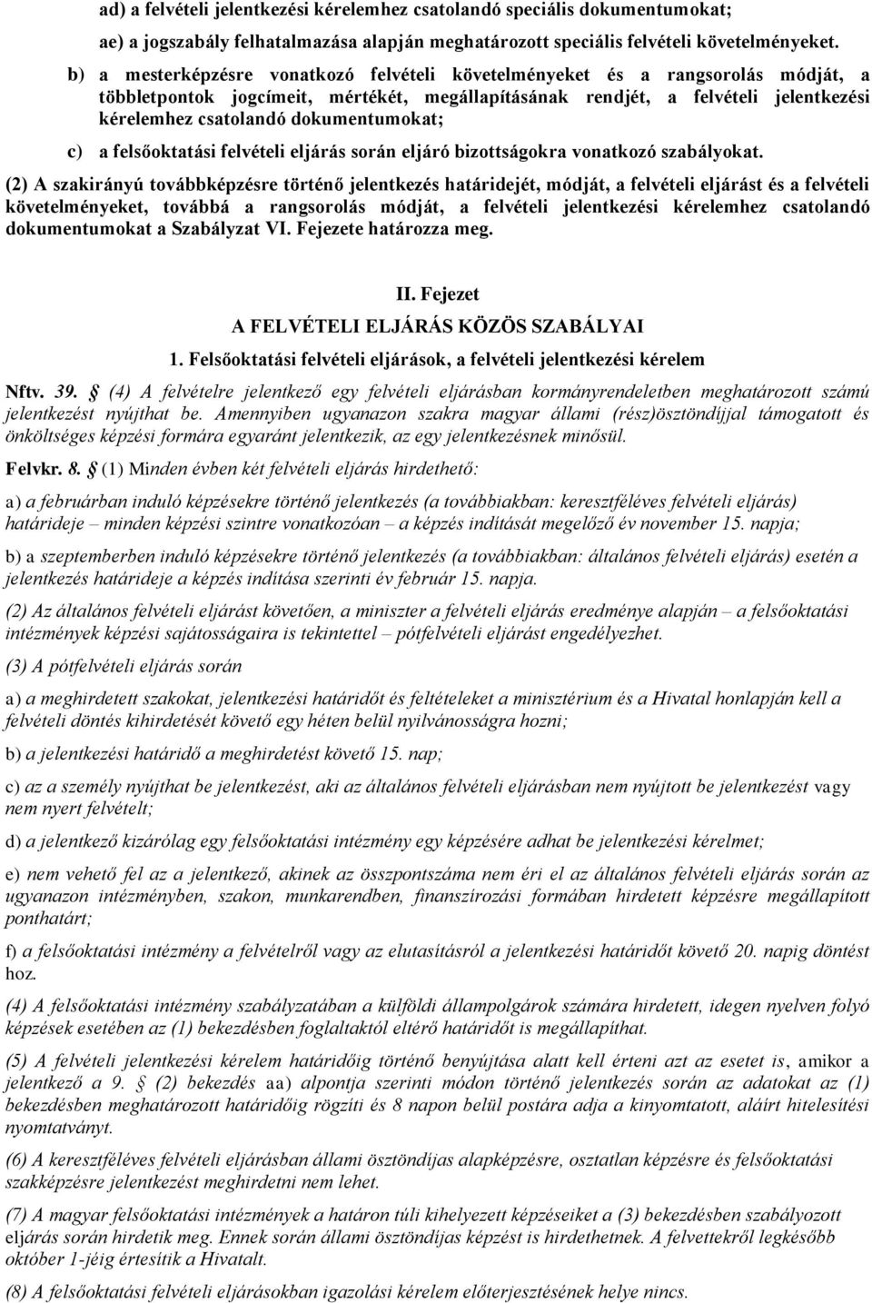 dokumentumokat; c) a felsőoktatási felvételi eljárás során eljáró bizottságokra vonatkozó szabályokat.