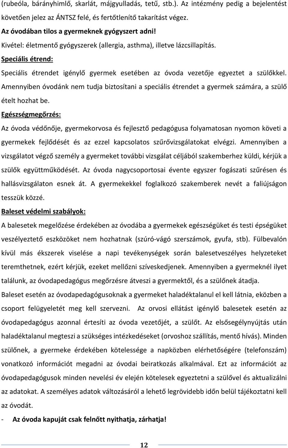 Speciális étrend: Speciális étrendet igénylő gyermek esetében az óvoda vezetője egyeztet a szülőkkel.